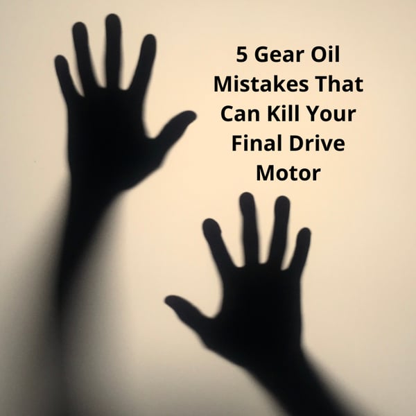 5 Gear Oil Mistakes That Can Kill Your Final Drive Motor
