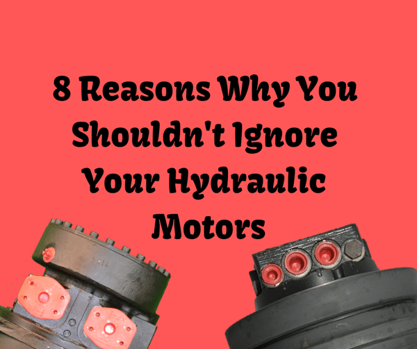 8 Reasons Why You Shouldn't Ignore Your Hydraulic Motors