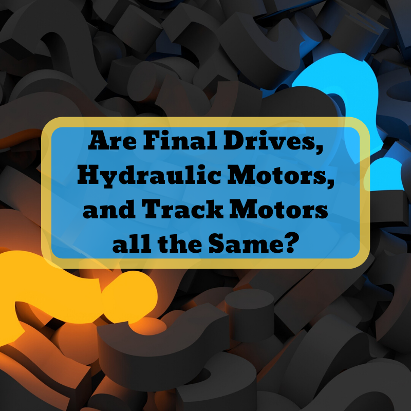 Are Final Drives, Hydraulic Motors, and Track Motors all the Same