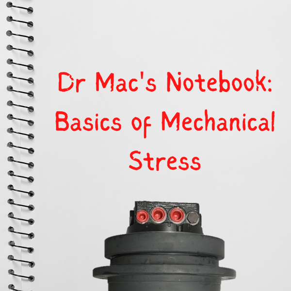 Dr Macs Notebook Basics of Mechanical Stress