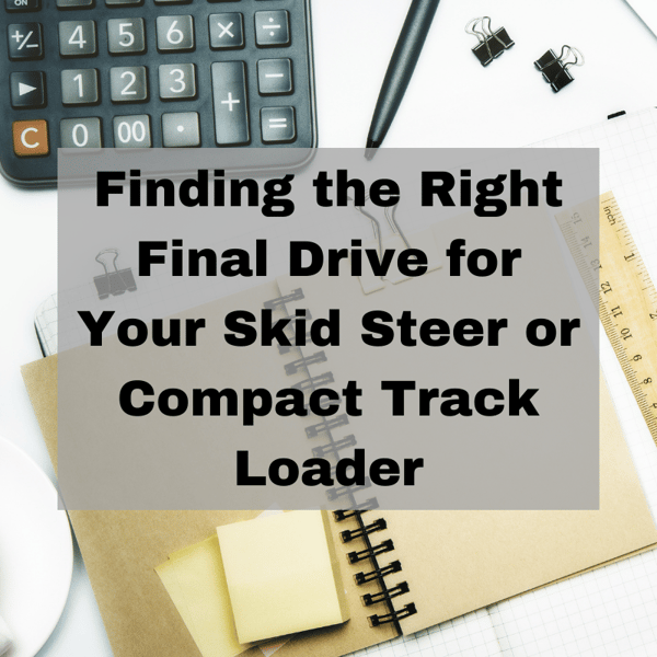 Finding the Right Final Drive for Your Skid Steer or Compact Track Loader