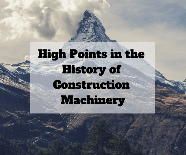 High Points in the History of Construction Machinery v2