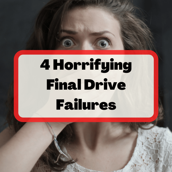 Horrifying Final Drive Failures