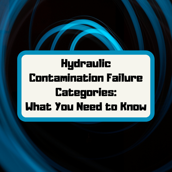 Hydraulic Contamination Failure Categories What You Need to Know