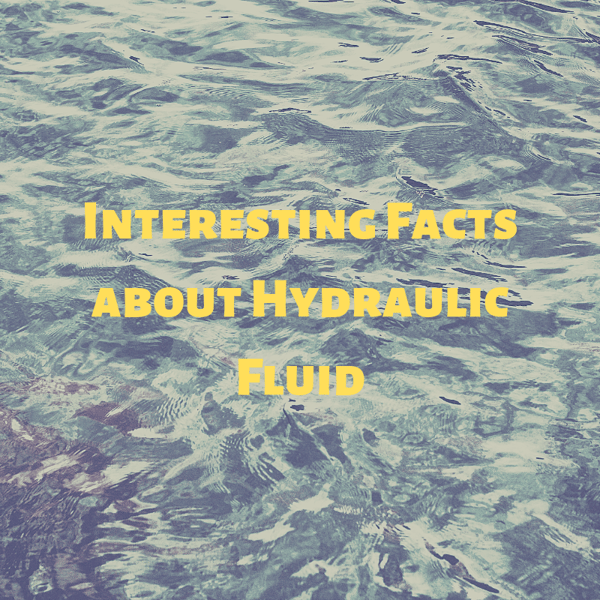 Interesting Facts about Hydraulic Fluid