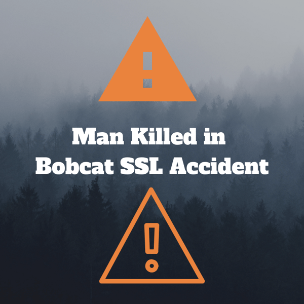 Man Killed in Bobcat Skid Steer Loader Accident