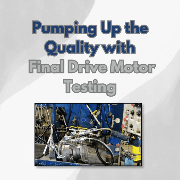 Pumping Up the Quality with Final Drive Motor Testing