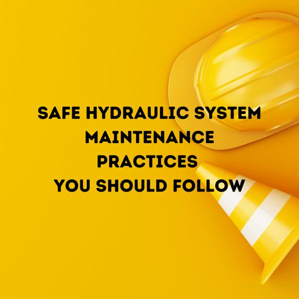 Safe Hydraulic System Maintenance Practices You Should Follow