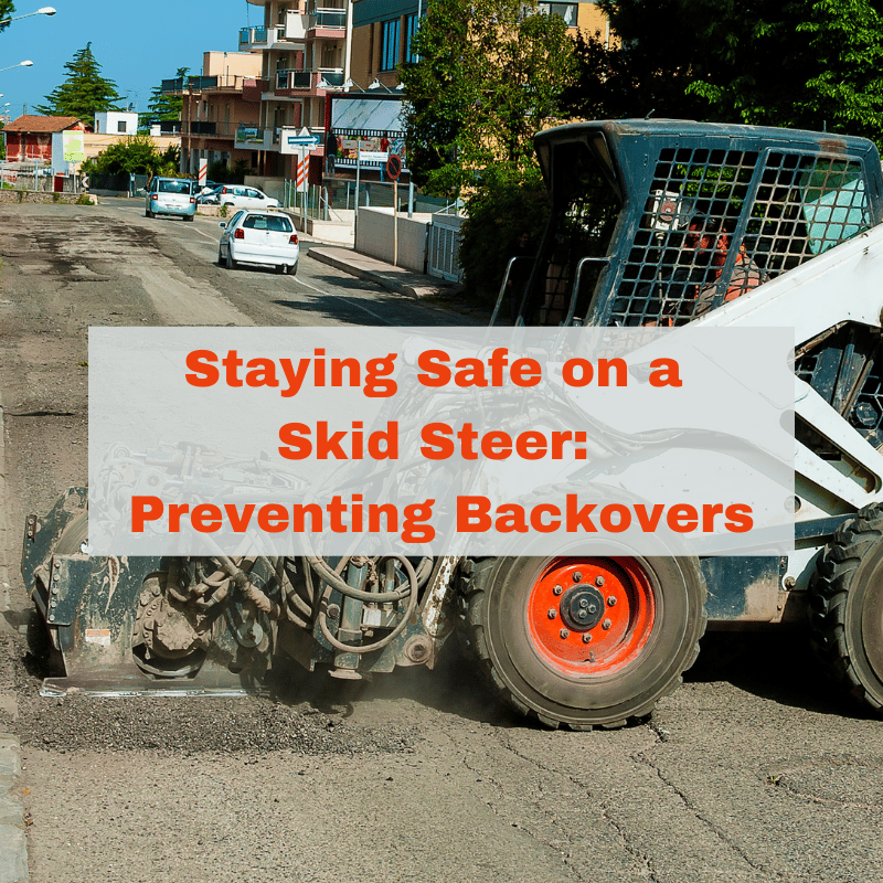 Staying Safe on a Skid Steer: Preventing Backovers