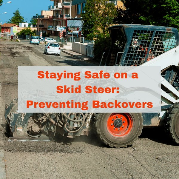 Staying Safe on a Skid Steer Preventing Backovers