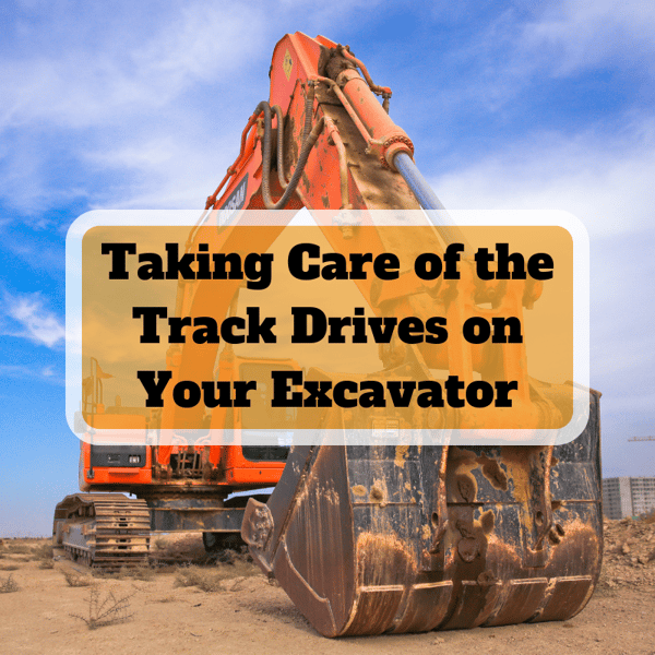 Taking Care of the Track Drives on Your Excavator