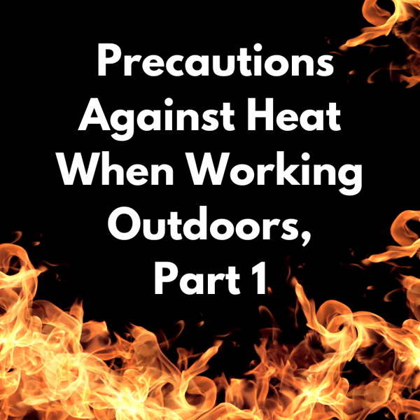 Taking Charge of Your Safety Precautions Against Heat When Working Outdoors Part 1