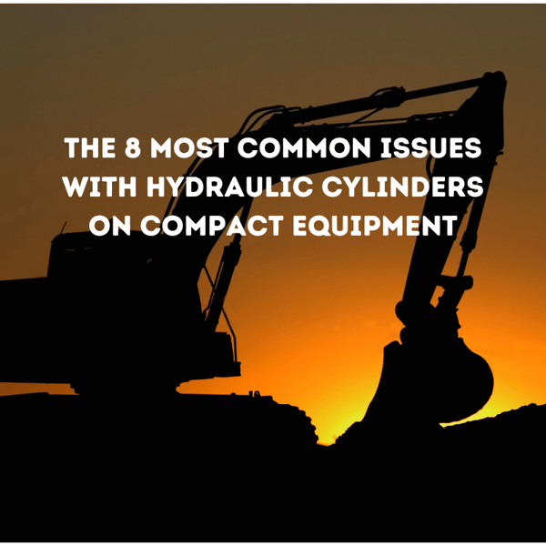 The 8 Most Common Issues with Hydraulic Cylinders on Compact Equipment