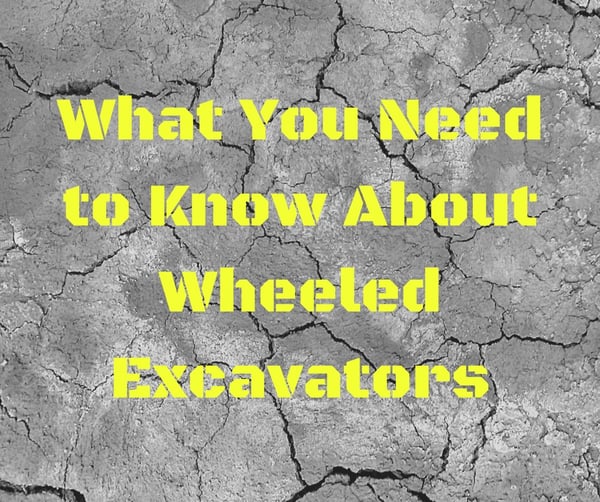 What You Need to Know About Wheeled Excavators