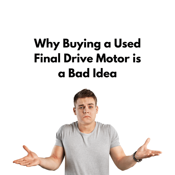 Why Buying a Used Final Drive Motor is a Bad Idea