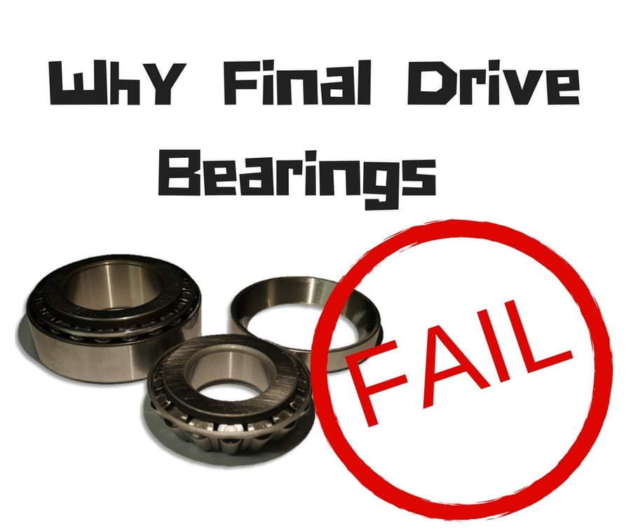 Why Final Drive Bearings Fail