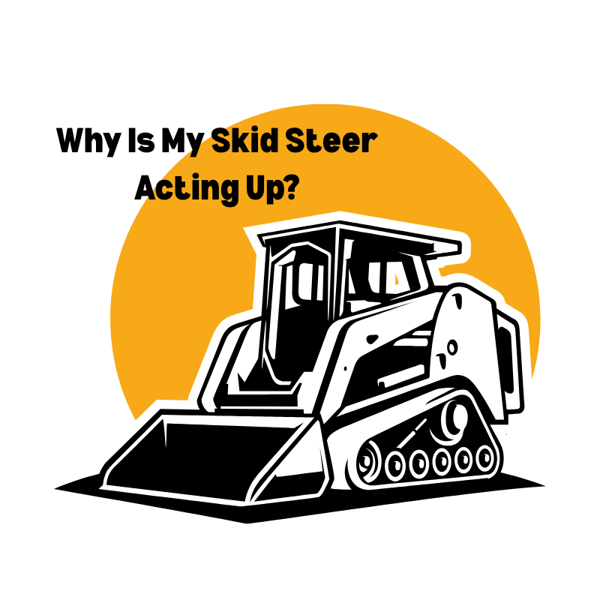 Why Is My Skid Steer Acting Up