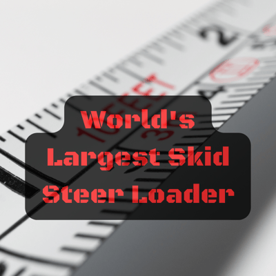 Worlds Largest Skid Steer Loader