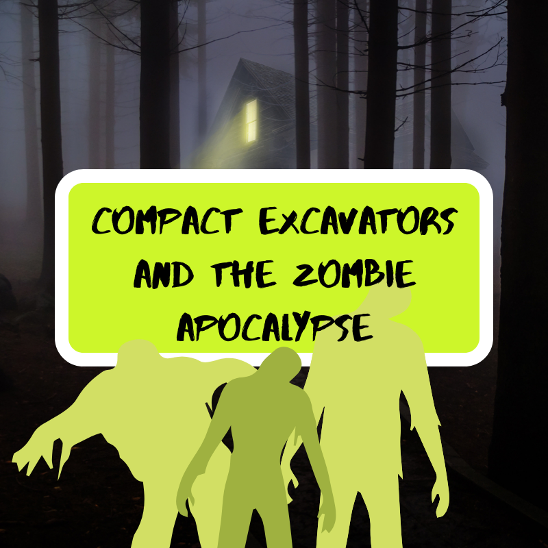 Compact Excavators and the Zombie Apocalypse