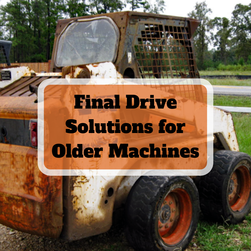 Final Drive Solutions for Older Machines