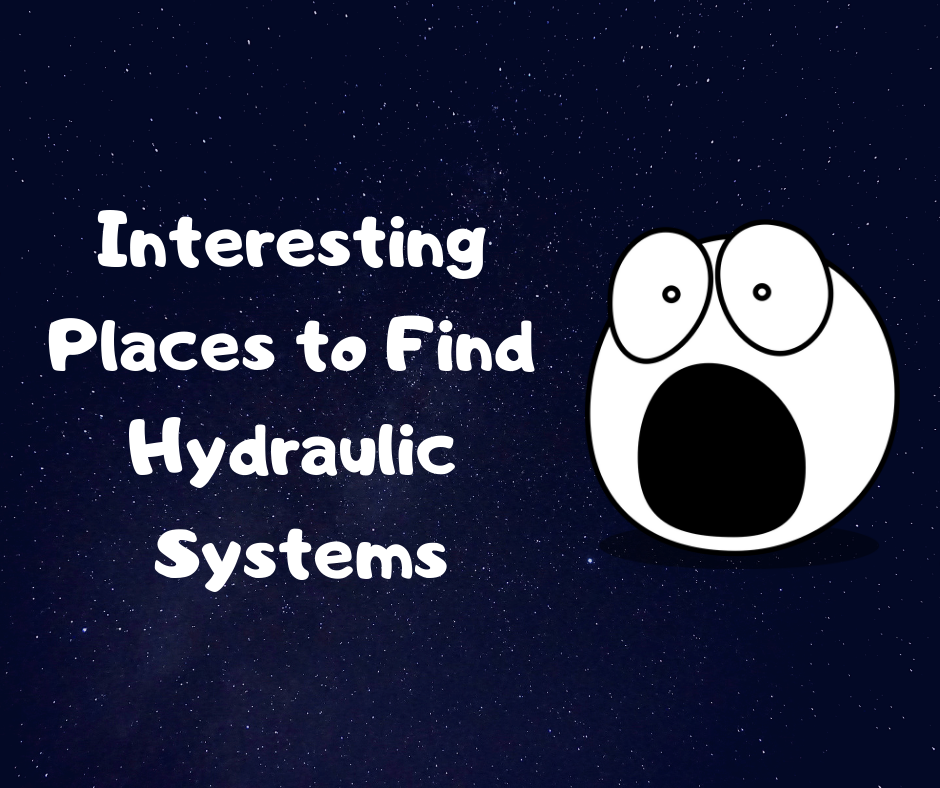 Interesting Places to Find Hydraulic Systems