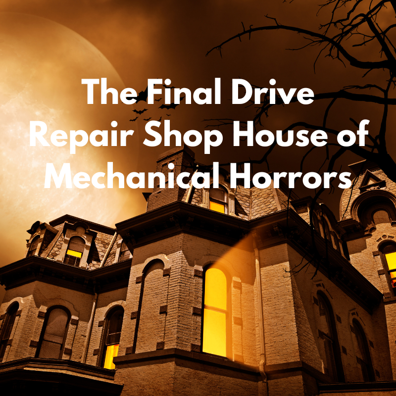 The Final Drive Shop House of Mechanical Horrors