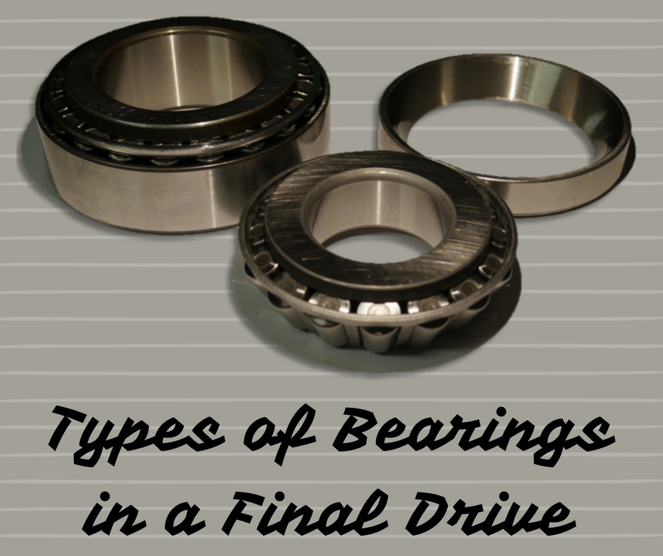Types of Bearings in a Final Drive