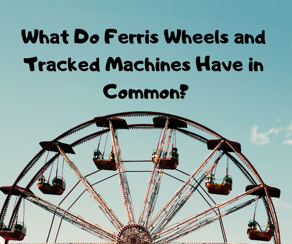What Do Ferris Wheels and Tracked Machines Have in Common